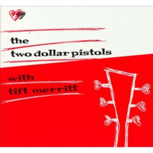 Two Dollar Pistols Feat Tift Merrit - Two Dollar Pistols With Tift Merrit i gruppen VI TIPSAR / Klassiska lablar / YepRoc / CD hos Bengans Skivbutik AB (3013754)