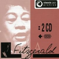 Fitzgerald Ella - Classic Jazz Archive - Ella i gruppen CD / Jazz hos Bengans Skivbutik AB (3042607)