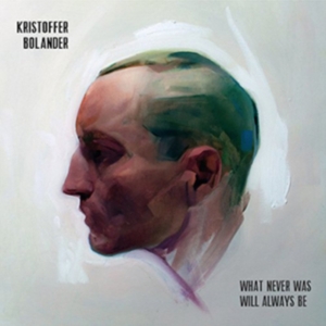 Bolander Kristoffer - What Never Was Will Always Be i gruppen CD / Pop-Rock hos Bengans Skivbutik AB (3071599)