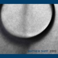 Shipp Matthew - Zero i gruppen CD / Jazz hos Bengans Skivbutik AB (3075122)