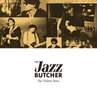 Jazz Butcher - Violent Years i gruppen CD / Pop-Rock hos Bengans Skivbutik AB (3085174)