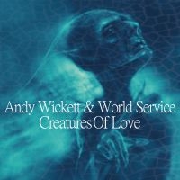 Wickett Andy And World Service - Creatures Of Love i gruppen CD / Pop-Rock hos Bengans Skivbutik AB (3099149)