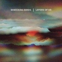 Mimicking Birds - Layers Of Us i gruppen CD / Pop-Rock hos Bengans Skivbutik AB (3110110)