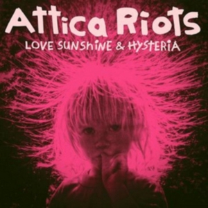 Attica Riots - Love Sunshine & Hysteria i gruppen CD / Pop-Rock hos Bengans Skivbutik AB (3110185)