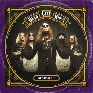 Dead City Ruins - Never Say Die (Ltd Digi W/Bonus) i gruppen CD / Hårdrock hos Bengans Skivbutik AB (3119316)