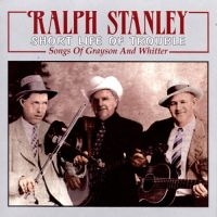 Stanley Ralph - Short Life Of Trouble i gruppen CD / Country hos Bengans Skivbutik AB (3205435)