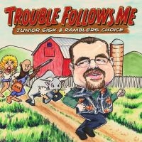 Sisk Junior & Rambler's Choice - Trouble Follows Me i gruppen CD / Country,Jazz hos Bengans Skivbutik AB (3205516)