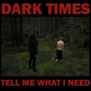 Dark Times - Tell Me What I Need i gruppen CD / Pop-Rock hos Bengans Skivbutik AB (3205582)