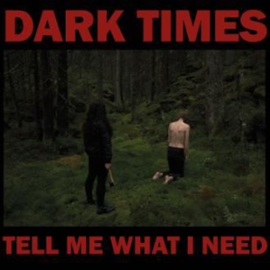 Dark Times - Tell Me What I Need i gruppen VINYL / Pop-Rock hos Bengans Skivbutik AB (3205583)