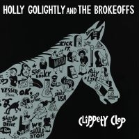 Golightly Holly & The Brokeoffs - Clippety Clop i gruppen CD / Pop-Rock hos Bengans Skivbutik AB (3206268)