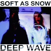 Soft As Snow - Deep Wave i gruppen VINYL / Pop-Rock hos Bengans Skivbutik AB (3206289)