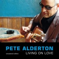 Alderton Pete - Living On Love - Remastered Edition i gruppen CD / Blues,Jazz hos Bengans Skivbutik AB (3208081)