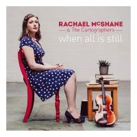 Mcshane Rachael & The Cartographers - When All Is Still i gruppen CD / Elektroniskt,World Music hos Bengans Skivbutik AB (3277980)