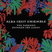 Alba Griot Ensemble - Darkness Between The Leaves i gruppen CD / Elektroniskt,World Music hos Bengans Skivbutik AB (3309439)