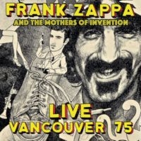 Zappa Frank & The Mothers Of Invent - Live Vancouver 1975 i gruppen CD / Pop-Rock hos Bengans Skivbutik AB (3309892)