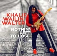 Walter Khalif Wailin' - Nothin' Left To Lose i gruppen CD / Blues,Jazz hos Bengans Skivbutik AB (3322098)