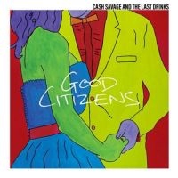 Cash Savage & The Last Drinks - Good Citizens i gruppen VINYL / Pop-Rock hos Bengans Skivbutik AB (3322224)