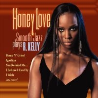 Blandade Artister - Honey LoveSmooth Jazz Plays R.Kell i gruppen CD / Jazz hos Bengans Skivbutik AB (3529592)