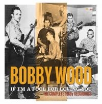 Wood Bobby - If I'm A Fool For Loving You:Comple i gruppen CD / Country hos Bengans Skivbutik AB (3529755)