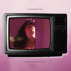 Underground Youth - Montage Images Of Lust And Fear i gruppen CD / Pop-Rock hos Bengans Skivbutik AB (3532145)