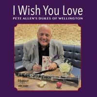 Allen Pete & Dukes Of Wellington - I Wish You Love i gruppen CD / Jazz hos Bengans Skivbutik AB (3533137)