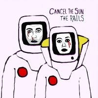 Rails - Cancel The Sun i gruppen CD / Pop-Rock hos Bengans Skivbutik AB (3640266)