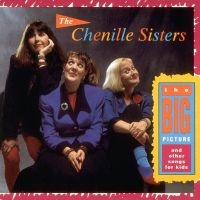 Chenille Sisters - Big Picture And Other Songs For Kid i gruppen CD / Pop-Rock hos Bengans Skivbutik AB (3642673)