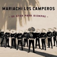 Mariachi Los Camperos - De Ayer Para Siempre i gruppen CD / Elektroniskt,World Music hos Bengans Skivbutik AB (3642742)