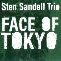 Sandell Sten (Trio) - Face Of Tokyo i gruppen CD / Jazz hos Bengans Skivbutik AB (3664752)