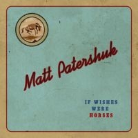 Patershuk Matt - If Wishes Were Horses i gruppen CD / Country hos Bengans Skivbutik AB (3669296)