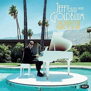 Jeff Goldblum & The Mildred Snitzer - I Shouldn't Be Telling You This i gruppen CD / Klassiskt hos Bengans Skivbutik AB (3676701)
