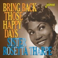 Tharpe Sister Rosetta - Bring Back Those Happy Days i gruppen CD / Blues,Jazz hos Bengans Skivbutik AB (3678774)