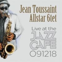 Toussant Jean & Allstar 6Tet - Live At The Jazz Cafe 091218 i gruppen CD / Jazz hos Bengans Skivbutik AB (3691703)