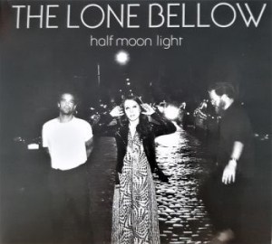 Lone Bellow - Half Moon Light i gruppen CD / Pop-Rock hos Bengans Skivbutik AB (3727062)
