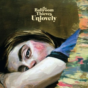 Ballroom Thieves - Unlovely i gruppen VI TIPSAR / Julklappstips CD hos Bengans Skivbutik AB (3733447)