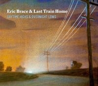 Brace Eric & Last Train Home - Daytime Highs And Overnight Lows i gruppen CD / Pop-Rock hos Bengans Skivbutik AB (3734461)