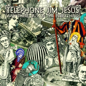 Telephone Jim Jesus - Anywhere Out Of The Everything i gruppen VI TIPSAR / Julklappstips CD hos Bengans Skivbutik AB (3744456)