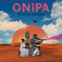 Onipa - We No Be Machine i gruppen CD / Elektroniskt,Pop-Rock,World Music hos Bengans Skivbutik AB (3764951)