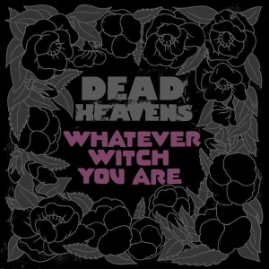 Dead Heavens - Whatever Witch You Are i gruppen ÖVRIGT / Kampanj 6CD 500 hos Bengans Skivbutik AB (3768842)