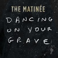 Matinee - Dancing On Your Grave i gruppen CD / Pop-Rock hos Bengans Skivbutik AB (3768873)