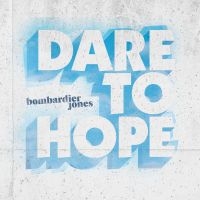 Jones Bombardier - Dare To Hope i gruppen CD / Pop-Rock hos Bengans Skivbutik AB (3783082)