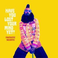 Fantastic Negrito - Have You Lost Your Mind Yet? i gruppen VINYL / Pop-Rock hos Bengans Skivbutik AB (3820425)