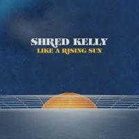 Shred Kelly - Like A Rising Sun i gruppen VINYL / Pop-Rock hos Bengans Skivbutik AB (3834837)