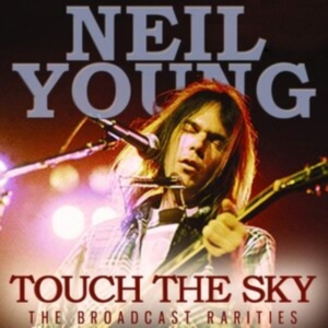 Neil Young - Touch The Sky (Live Broadcasts) i gruppen CD / Pop-Rock hos Bengans Skivbutik AB (3838143)