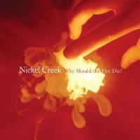 Nickel Creek - Why Should The Fire Die? i gruppen VINYL / Pop-Rock hos Bengans Skivbutik AB (3840157)