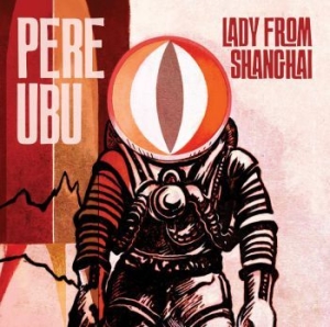 Pere Ubu - Lady From Shanghai i gruppen CD / Pop hos Bengans Skivbutik AB (3842292)