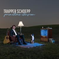 Trapper Schoepp - Primetime Illusion i gruppen CD / Pop-Rock hos Bengans Skivbutik AB (3842634)