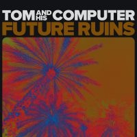 Tom And His Computer - Future Ruins i gruppen VINYL / Pop-Rock hos Bengans Skivbutik AB (3896576)