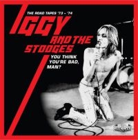 Iggy And The Stooges - You Think You're Bad, Man?- Road Ta i gruppen CD / Rock hos Bengans Skivbutik AB (3903415)