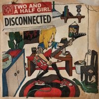 Two And A Half Girl - Disconnected i gruppen CD / Hårdrock hos Bengans Skivbutik AB (3916803)